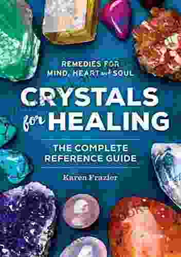 Crystals For Healing: The Complete Reference Guide With Over 200 Remedies For Mind Heart Soul