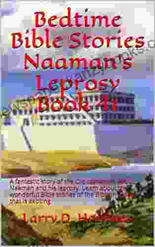 Bedtime Bible Stories Naaman S Leprosy 41: A Fantastic Story Of The Old Testament About Naaman And His Leprosy Learn About The Wonderful Bible Stories Of The Bible In A Way That Is Exciting