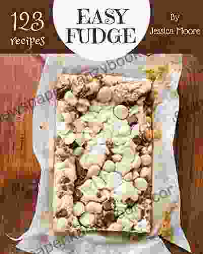 123 Easy Fudge Recipes: Greatest Easy Fudge Cookbook Of All Time