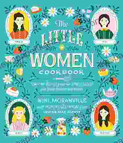 The Little Women Cookbook: Tempting Recipes From The March Sisters And Their Friends And Family