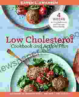 The Low Cholesterol Cookbook And Action Plan: 4 Weeks To Cut Cholesterol And Improve Heart Health