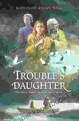 Trouble S Daughter: The Story Of Susanna Hutchinson Indian Captive