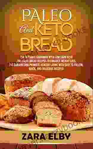 Paleo and Keto Bread: The Ultimate Cookbook With Low Carb Keto and Paleo Bread Recipes To Enhance Weight Loss Fat Burning and Healthy Living With Easy to Follow Quick and Delicious Recipes