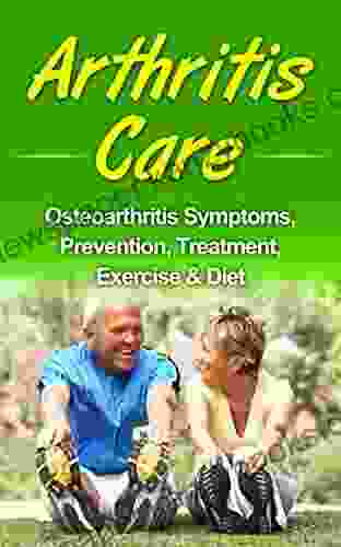 Arthritis Care: Osteoarthritis Symptoms Prevention Treatment Exercise Diet (inflammation arthritis diet anti inflammation diet arthritis cure)