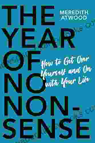 The Year Of No Nonsense: How To Get Over Yourself And On With Your Life