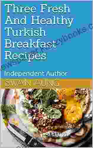 Three Fresh And Healthy Turkish Breakfast Recipes: Independent Author