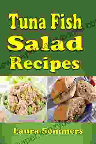 Tuna Fish Salad Recipes: Cookbook For Tuna Salad Sandwiches Bowls And Wraps