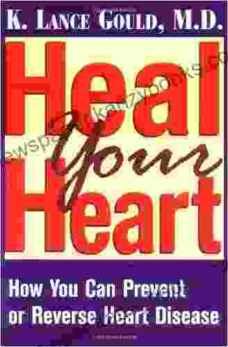 Heal Your Heart: How You Can Prevent Or Reverse Heart Disease