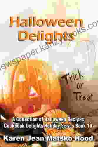 Halloween Delights Cookbook: A Collection Of Halloween Recipes (Cookbook Delights Holiday 10)