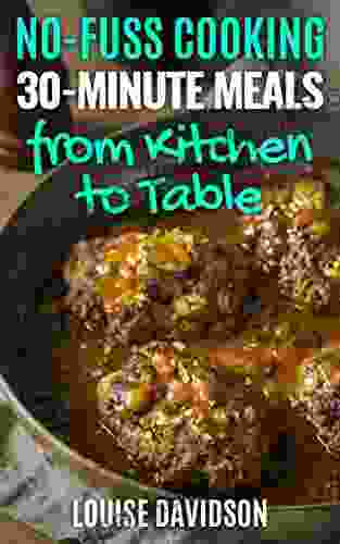 30 Minute Meals From Kitchen To Table : Quick And Easy One Pot Meal Recipes (No Fuss Cooking)