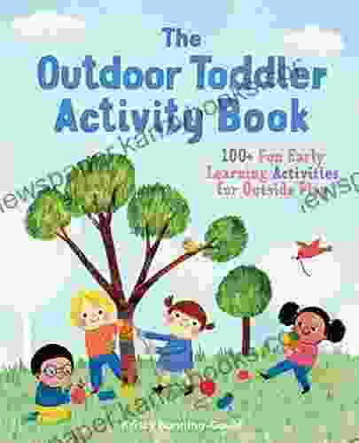 The Outdoor Toddler Activity Book: 100+ Fun Early Learning Activities For Outside Play (Toddler Activity Books)