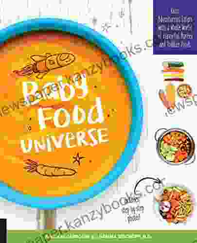 Baby Food Universe: Raise Adventurous Eaters With A Whole World Of Flavorful Purees And Toddler Foods