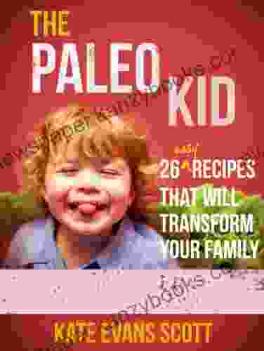 The Paleo Kid: 26 Easy Recipes That Will Transform Your Family (Primal Gluten Free Kids Cookbook)