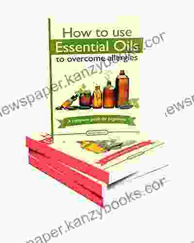 Essential Oils Box Set: How To Use Essential Oils To Overcome Allergies Get Healthy Skin Lose Weight Get Rid Of Headaches And Beat Depression And Anxiety