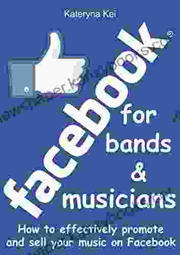 Facebook For Bands Musicians: How To Effectively Promote And Sell Your Music On Facebook