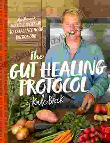 The Gut Healing Protocol: An 8 Week Holistic Program To Rebalance Your Microbiome