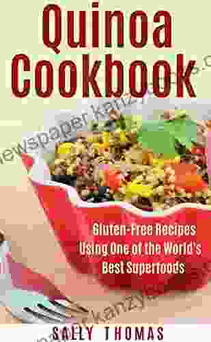 Quick Easy Quinoa Cookbook: Gluten Free Recipes Using One of the World s Best Superfoods