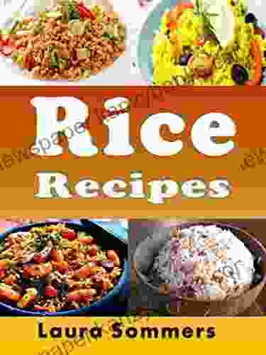 Rice Recipes: Cookbook Full Of Quick Healthy Rice Recipes