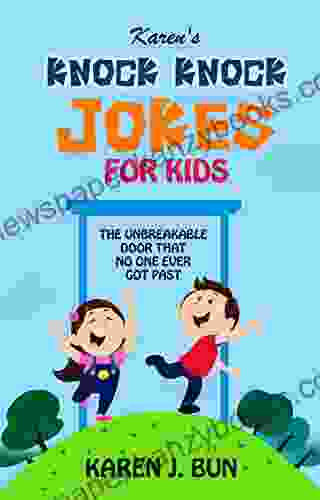 Karen S Knock Knock Jokes For Kids: The Unbreakable Door That No One Ever Got Past