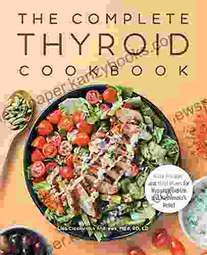 The Complete Thyroid Cookbook: Easy Recipes And Meal Plans For Hypothyroidism And Hashimoto S Relief