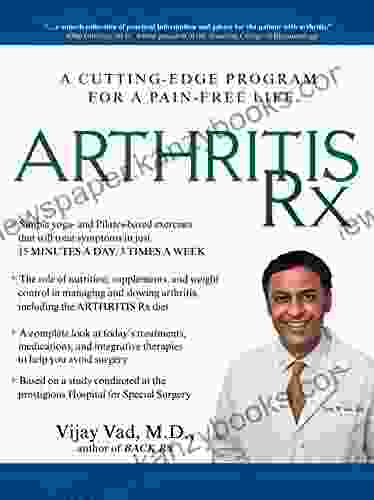 Arthritis Rx: A Cutting Edge Program For A Pain Free Life