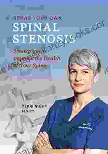 Rehab Your Own Spinal Stenosis: Strategies To Improve The Health Of Your Spine