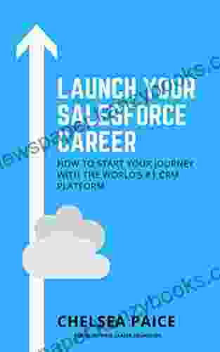 Launch Your Salesforce Career: How To Start Your Journey With The World S #1 CRM Platform