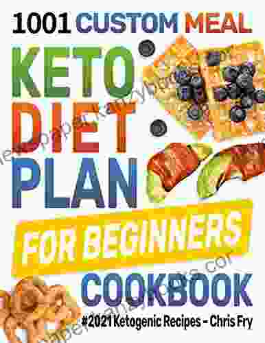 Keto Diet Cookbook for Beginners: 1001 Custom Meal Plan #2024 Ketogenic Recipes