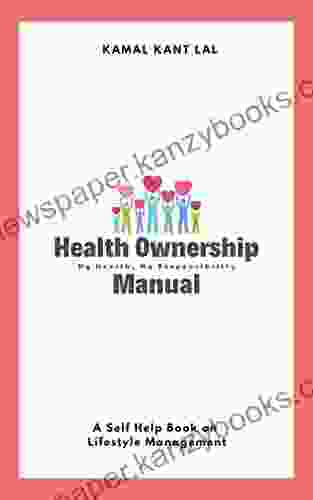 HEALTH OWNERSHIP MANUAL: A Self Help Health On Developing Life Changing Positive Attitude And Healthy Lifestyle For Good Health And Illness Free Life