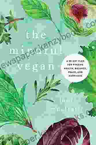 The Mindful Vegan: A 30 Day Plan For Finding Health Balance Peace And Happiness