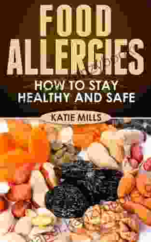 Food Allergies: How To Stay Healthy And Safe