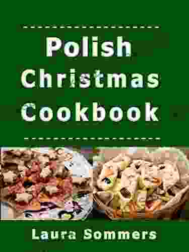 Polish Christmas Cookbook: Recipes For The Holiday Season