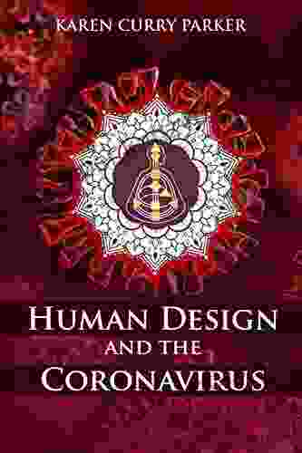 Human Design And The Coronavirus: The Energy Blueprint Of The Coronavirus (COVID 19) Pandemic Of 2024