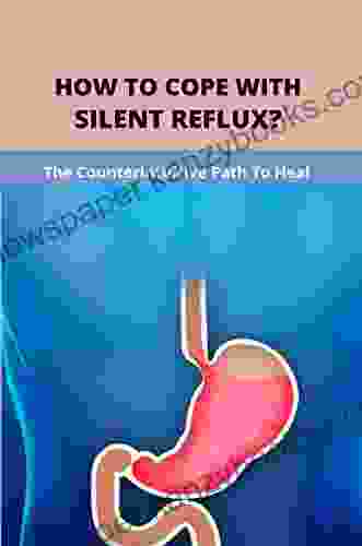 How To Cope With Silent Reflux?: The Counterintuitive Path To Heal: Silent Reflux Asthma