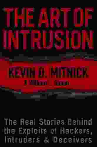 The Art Of Intrusion: The Real Stories Behind The Exploits Of Hackers Intruders And Deceivers