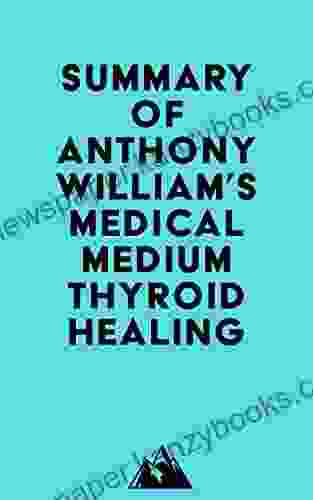 Summary Of Anthony William S Medical Medium Thyroid Healing