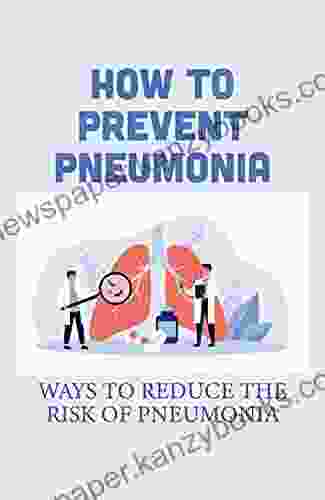 How To Prevent Pneumonia: Ways To Reduce The Risk Of Pneumonia: Classify Pneumonia