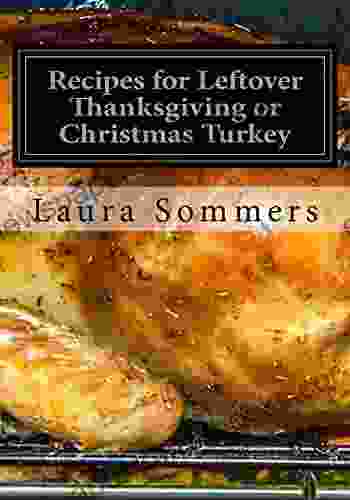 Recipes For Leftover Thanksgiving Or Christmas Turkey: What The Heck Am I Going To Cook With All This Turkey ? (Cooking With Leftovers 2)