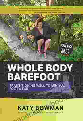 Whole Body Barefoot: Transitioning Well To Minimal Footwear