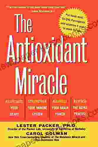 The Antioxidant Miracle: Your Complete Plan For Total Health And Healing